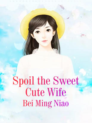 Spoil the Sweet Cute Wife